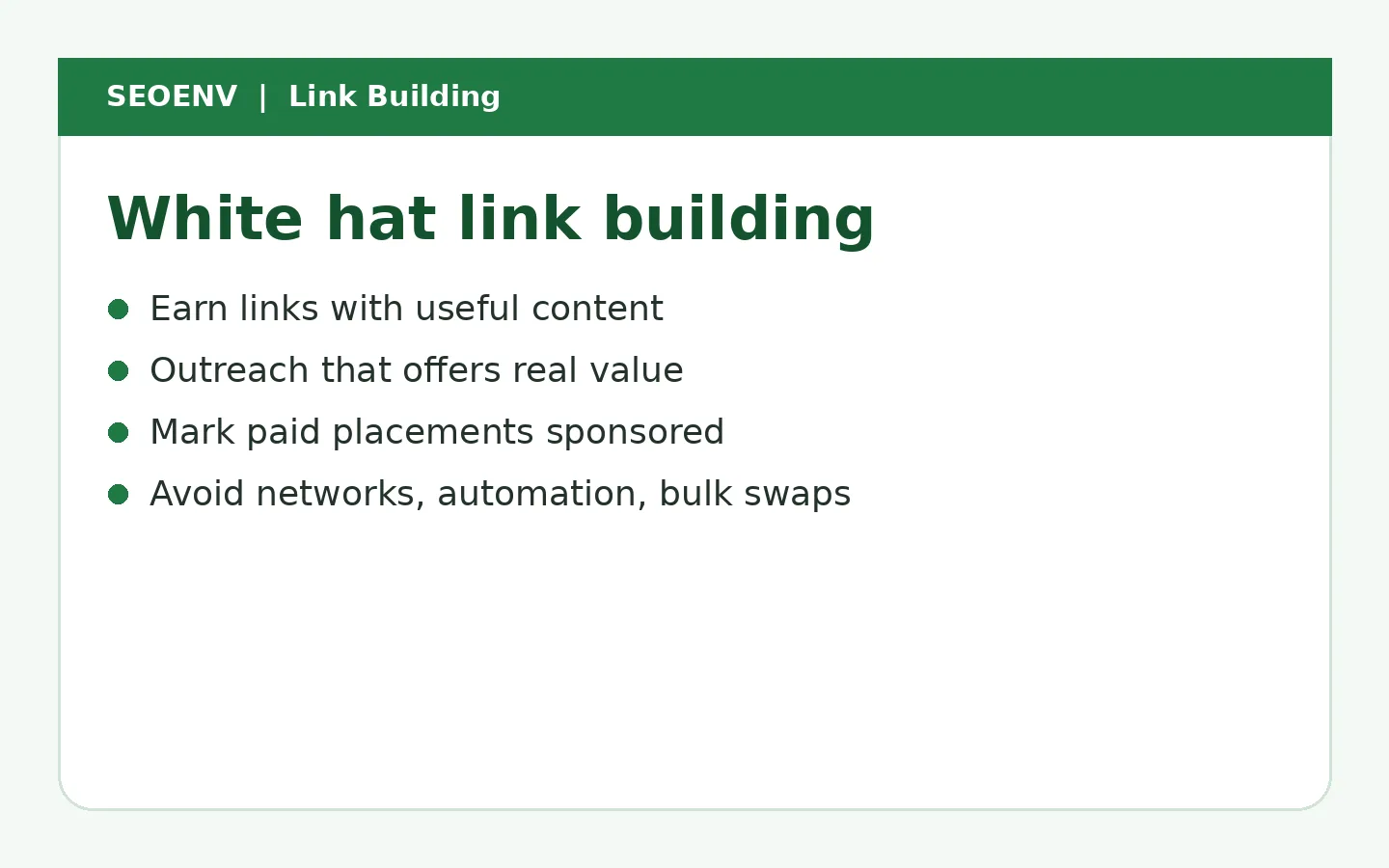 White hat link building summary: earn links with useful content, outreach that offers real value, mark paid placements as sponsored, and avoid networks, automation and bulk swaps